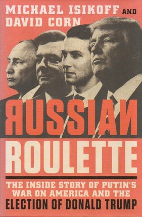 Item #88663 Russian Roulette_ The Inside Story of Putin's War on America and the Election of...