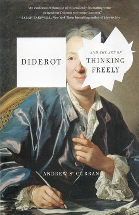 Item #88672 Diderot_ And the Art of Thinking Freely. Andrew S. Curran