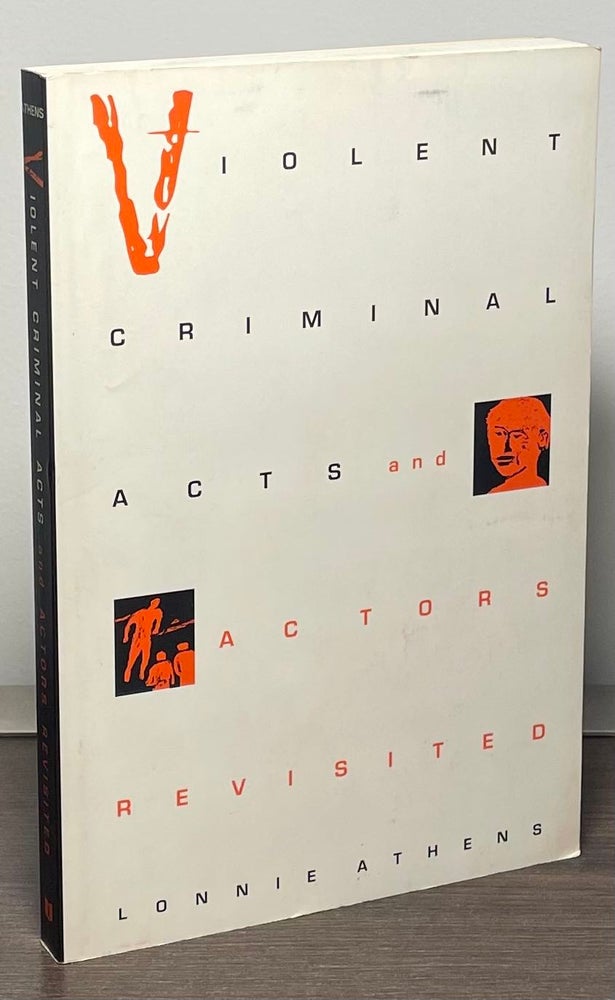 Item #88674 Violent Criminal Acts and Actors Revisited. Lonnie Athens.