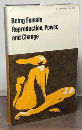 Item #88675 Being Female _ Reproduction, Power, and Change. Dana Raphael