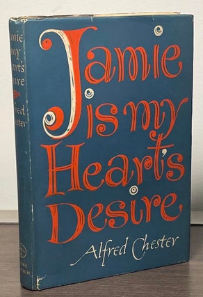 Item #88696 Jamie is my Heart's Desire. Alfred Chester