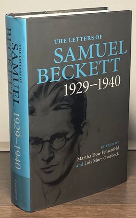 Item #88720 The Letters of Samuel Beckett 1929-1940. Samuel Beckett, Marth Dow Fehsenfeld, Lois...