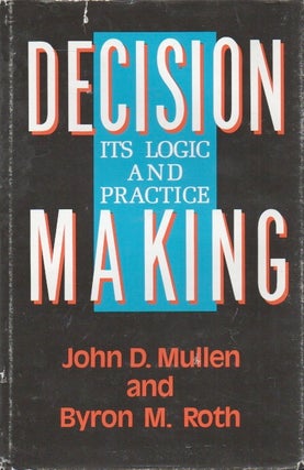 Item #88741 Decision-Making_ Its Logic and Practice. John D. Mullen, Byron M. Roth
