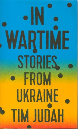 Item #88769 In Wartime__Stories from Ukraine. Tim Judah