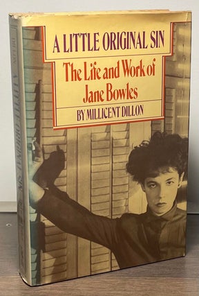 Item #88775 A Little Original Sin _ The Life and Work of Jane Bowles. Millicent Dillon