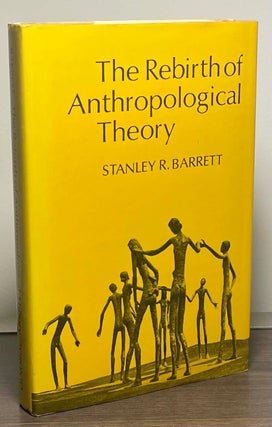 Item #88776 The Rebirth of Anthropological Theory. Stanley R. Barrett