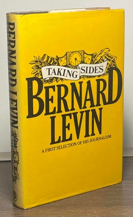 Item #88782 Taking Sides _ A First Selection of His Journalism. Bernard Levin