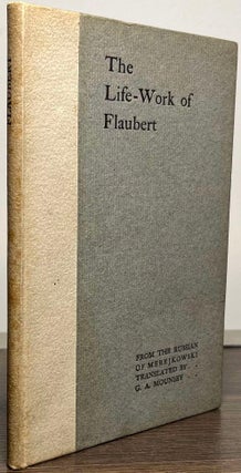 Item #88796 The Life-Work of Flaubert. Dmitry Merezhkovsky, G. A. Mounsey, trans