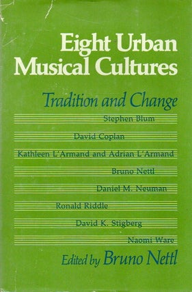 Item #88827 Eight Urban Musical Cultures_ Tradition and Change. Bruno Nettl, text