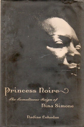 Item #88834 Princess Noire_ The Tumultuous Reign of Nina Simone. Nadine Cohodas