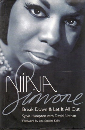 Item #88836 Nina Simone_ Break Down & Let It All Out. Sylvia Hampton, David Nathan, Lisa Simone...