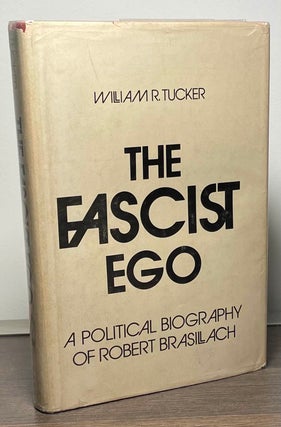 Item #88857 The Fascist Ego _ A Political Biography of Robert Brasillach. William R. Tucker