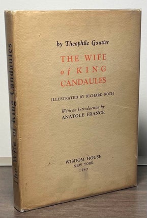 Item #88859 The Wife of King Candaules. Theophile Gautier, Richard Roth