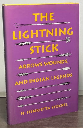 Item #88905 The Lightning Stick _ Arrows, Wounds, and Indian Legends. H. Henrietta Stockel