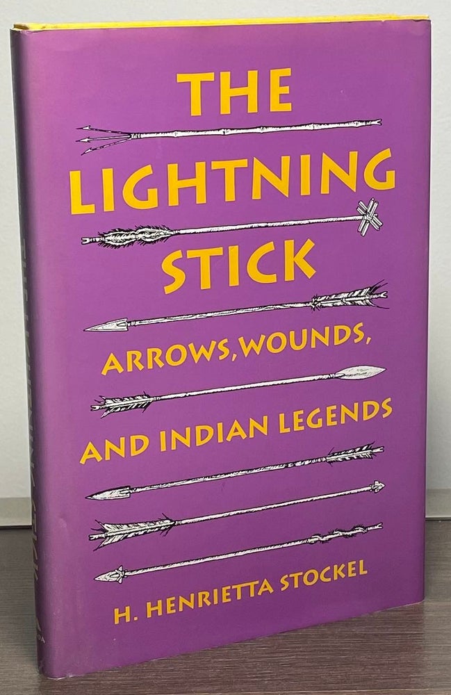 Item #88905 The Lightning Stick _ Arrows, Wounds, and Indian Legends. H. Henrietta Stockel.