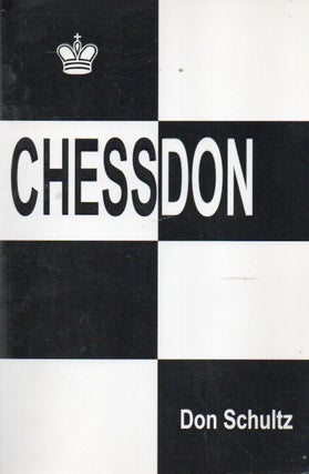 Item #88927 Chessdon_ Forty years of my most interesting chess experiences. Don Schultz