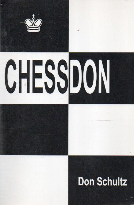 Item #88927 Chessdon_ Forty years of my most interesting chess experiences. Don Schultz.