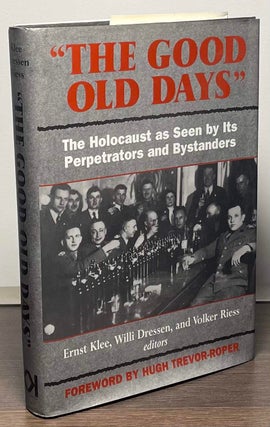 Item #88937 "The Good Old Days" _ The Holocaust as Seen by its Perpetrators and Bystanders. Ernst...