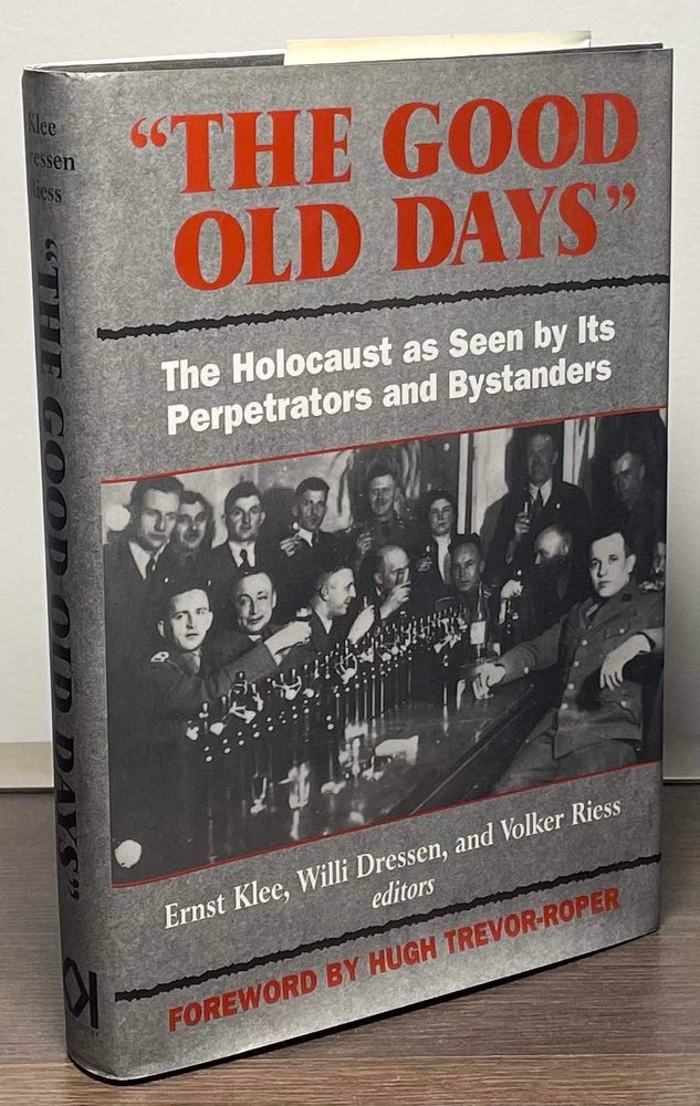 Item #88937 "The Good Old Days" _ The Holocaust as Seen by its Perpetrators and Bystanders. Ernst Klee, Willi Dressen, Volker Riess.