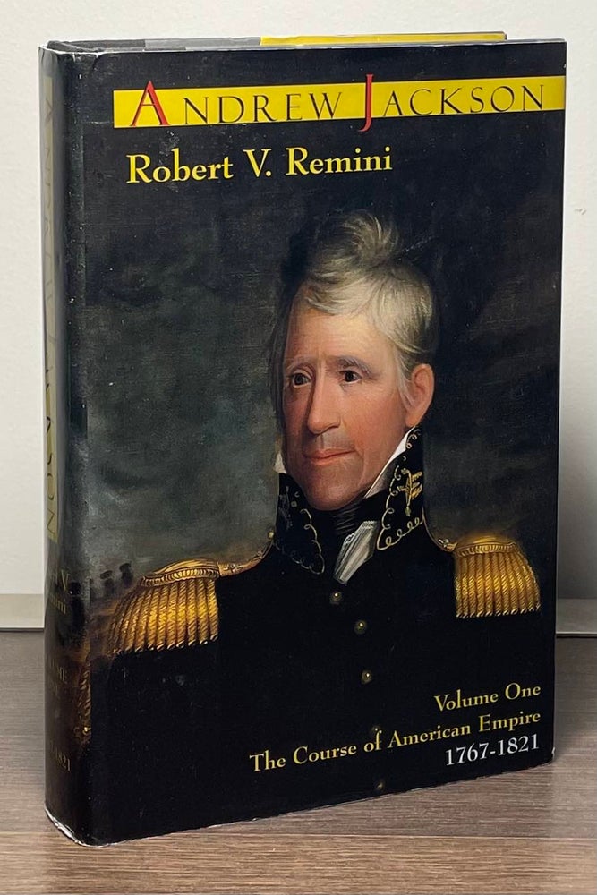 Item #88944 Andrew Jackson _ Volume One The Course of American Empire 1767-1821. Robert V. Remini.