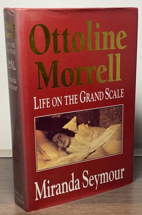 Item #88973 Ottoline Morrell _ Life on the Grand Scale. Miranda Seymour