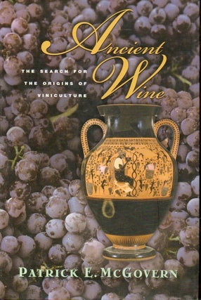 Item #89024 Ancient Wine _ The Search for the Origins of Viniculture. Patrick E. McGovern