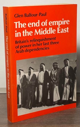 Item #89054 The End of Empire in the Middle East _ Britain's Relinquishment of Power in her Last...