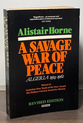 Item #89123 A Savage War of Peace _ Algeria 1954-1962. Alistair Horne
