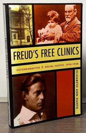 Item #89136 Freud's Free Clinics _ Psychoanalysis & Social Justice, 1918-1938. Elizabeth Ann Danto
