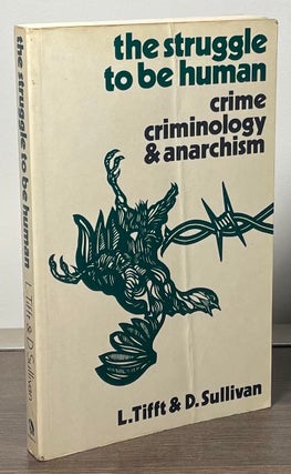 Item #89158 The Struggle to be Human _ Crime, Criminology & Anarchism. L. Tifft, D. Sullivan