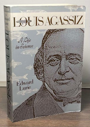 Item #89267 Louis Agassiz _ A Life in Science. Edward Lurie
