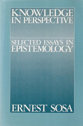 Item #89310 Knowledge in Perspective_ Selected Essays in Epistemology. Ernest Sosa