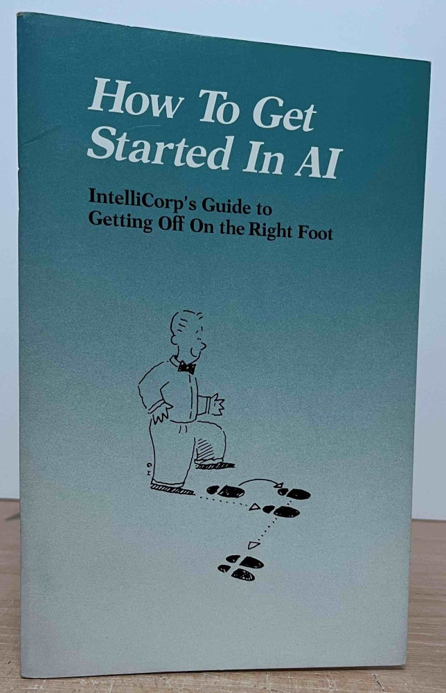Item #89330 How to Get Started in AI_ IntelliCorp's Guide to Getting Off On the Right Foot. IntelliCorp.
