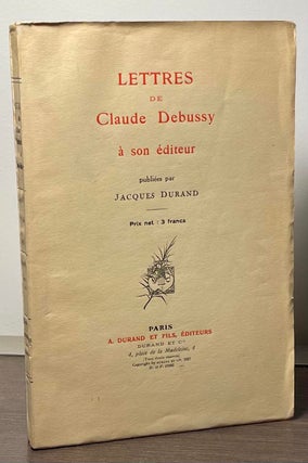 Item #89388 Lettres de Claude Debussy _ A Son Editeur. Jacques Durand