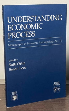 Item #89394 Understanding Economic Process _ Monographs in Economic Anthropology, No. 10. Sutti...