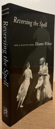 Item #89438 Reversing the Spell_ New and Selected Poems. Eleanor Wilner