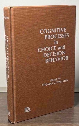 Item #89444 Cognitive Processes in Choice and Decision Behavior. Thomas S. Wallsten