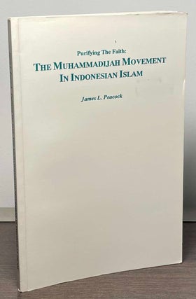 Item #89463 Purifying the Faith: The Muhammadijah Movement in Indonesian Islam. James L. Peacock
