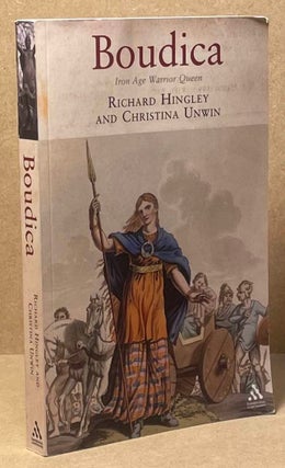Item #89565 Boudica _ Iron Age Warrior Queen. Richard Hingley, Christina Unwin