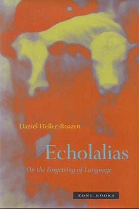 Item #89576 Echolalias_ On the Forgetting of Language. Daniel Heller-Roazen
