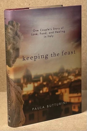Item #89596 Keeping the Feast _ One Couple's Story of Love, Food, and Healing in Italy. Paula...