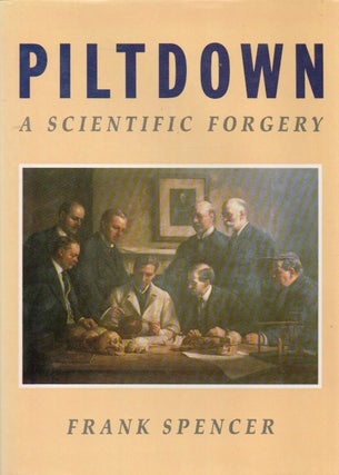Item #89627 Piltdown_ A Scientific Forgery. Frank Spencer