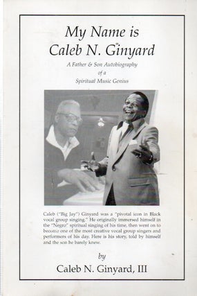 Item #89636 My Name is Caleb N. Ginyard_ A Father & Son Autobiography of a Spiritual Music...
