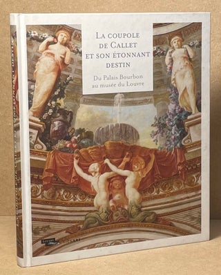 Item #89724 La Coupole de Callet et Son Etonnant Destin _ Du Palais Bourbon au Musee du Louvre....