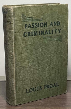 Item #89792 Passion and Criminality _ A Legal and Literary Study. Louis Proal
