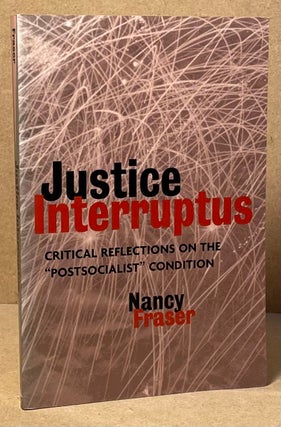 Item #89796 Justice Interruptus _ Critical Reflections on the "Postsocialist" Condition. Nancy...