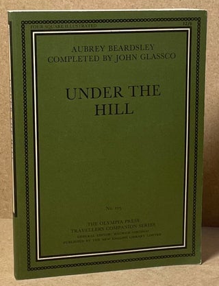 Item #89850 Under the Hill. Aubrey Beardsley, John Glassco