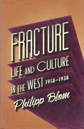 Item #89867 Fracture_ Life & Culture in the West, 1918-1938. Philipp Blom