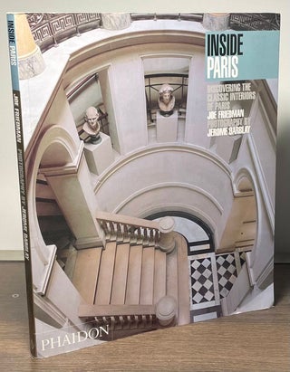 Item #89882 Inside Paris _ Discovering the Classic Interiors of Paris. Joe Friedman, Jerome...
