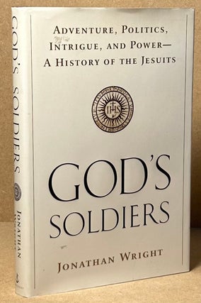 Item #89911 God's Soldiers _ Adventure, Politics, Intrigue, and Power - A History of the Jesuits....